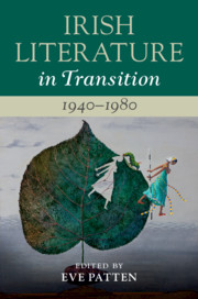 Irish Literature in Transition, 1940–1980 Edited by Eve Patten