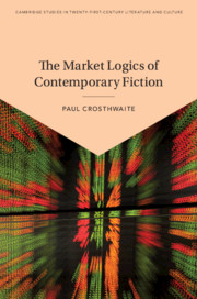 The Market Logics of Contemporary Fiction by Paul Crosthwaite