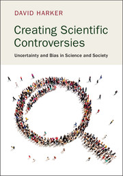 Creating Scientific Controversies By David Harker