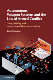 Autonomous Weapon Systems and the Law of Armed Conflict by Tim McFarland 