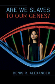 Are We Slaves to our Genes? by Denis R. Alexander