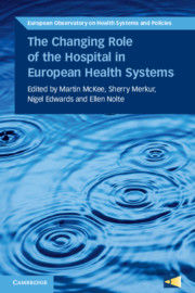 The Changing Role of the Hospital in European Health Systems by Martin McKee, Sherry Merkur, Nigel Edwards and Ellen Nolte
