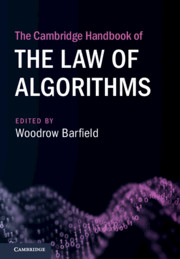 The Cambridge Handbook of the Law of Algorithms by Woodrow Barfield