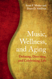 Music, Wellness, and Aging by Scott F. Madey and Dean D. VonDras