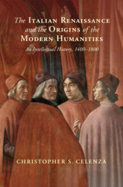 The Italian Renaissance and the Origins of the Modern Humanities By Christopher S. Celenza