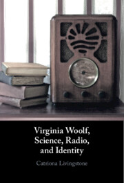 Virginia Woolf, Science, Radio, and Identity by Catriona Livingstone 
