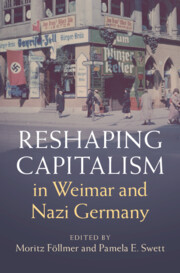 Reshaping Capitalism in Weimar and Nazi Germany edited by Moritz Föllmer , Pamela E. Swett
