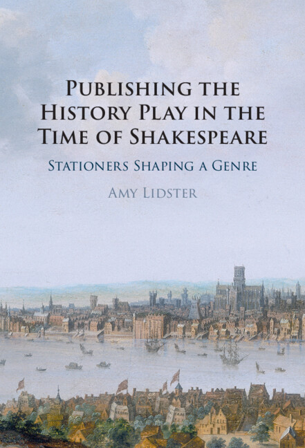 Publishing the History Play in the Time of Shakespeare By Amy Lidster