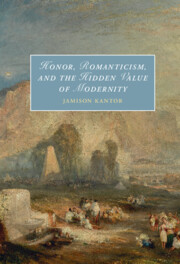Honor, Romanticism, and the Hidden Value of Modernity by Jamison Kantor