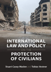 International Law and Policy on the Protection of Civilians by Stuart Casey-Maslen and Tobias Vestner