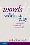 Words at Work and Play: Three Decades in Family and Community Life by Shirley Brice Heath