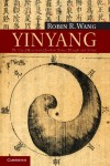 Yinyang: The Way of Heaven and Earth in Chinese Thought and Culture by Robin R. Wang