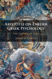 Aristotle on Earlier Greek Psychology by Jason W. Carter