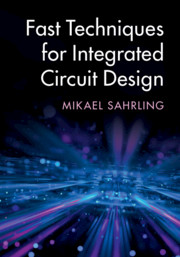 Fast Techniques for Integrated Circuit Design by Mikael Sahrling