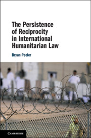 The Persistence of Reciprocity in International Humanitarian Law by Bryan Peeler