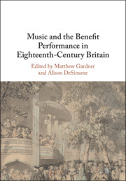 Music and the Benefit Performance in Eighteenth-Century Britain Edited by Matthew Gardner , Alison DeSimone