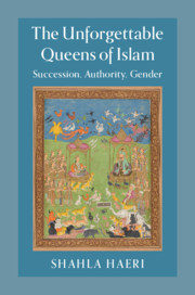 The Unforgettable Queens of Islam by Shahla Haeri