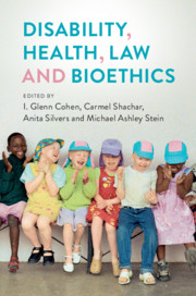 Disability, Health, Law, and Bioethics by I. Glenn Cohen, Carmel Shachar and Michael Ashley Stein