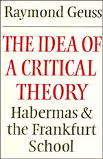 The Idea of a Critical Theory by Raymond Geuss