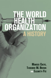 The World Health Organization by Marcos Cueto, Theodore M. Brown and Elizabeth Fee