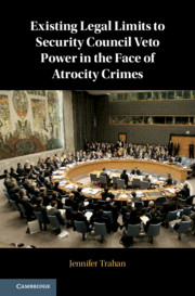 Existing Legal Limits to Security Council Veto Power in the Face of Atrocity Crimes By Jennifer Trahan