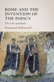 Rome and the Invention of the Papacy by Rosamond McKitterick