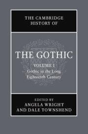 The Cambridge History of the Gothic: Volume 1: Gothic in the Long Eighteenth Century edited by Angela Wright and Dale Townshend
