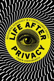 Life after Privacy by Firmin DeBrabander 