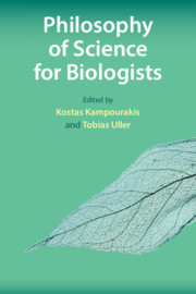 Philosophy of Science for Biologists Edited by Kostas Kampourakis , Tobias Uller