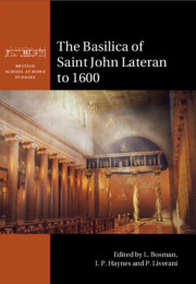 The Basilica of Saint John Lateran to 1600 Edited By L. Bosman, I. P. Haynes and P. Liverani