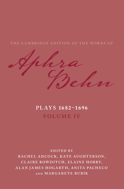 Plays 1682–1696: Volume 4. The Plays 1682–1696 By Aphra Behn, Rachel Adcock, Kate Aughterson, Claire Bowditch, Elaine Hobby, Alan James Hogarth, Anita Pacheco and Margarete Rubik