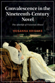 Convalescence in the Nineteenth-Century Novel by Hosanna Krienke