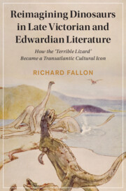 Reimagining Dinosaurs in Late Victorian and Edwardian Literature by Richard Fallon