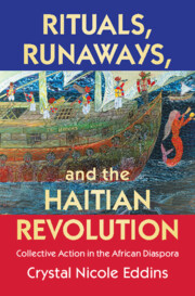 Rituals, Runaways, and the Haitian Revolution by Crystal Nicole Eddins