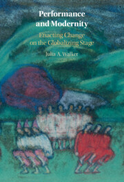 Performance and Modernity by Julia A. Walker