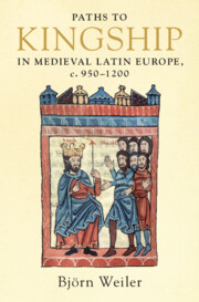Paths to Kingship in Medieval Latin Europe, c. 950–1200 by Björn Weiler