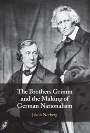 The Brothers Grimm and the Making of German Nationalism by Jakob Norberg