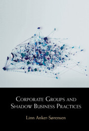 Corporate Groups and Shadow Business Practices by Linn Anker-Sørensen
