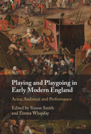 Playing and Playgoing in Early Modern England By Simon Smith and Emma Whipday 