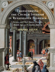 Transforming the Church Interior in Renaissance Florence By Joanne Allen