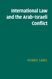 International Law and the Arab-Israeli Conflict by Robbie Sabel