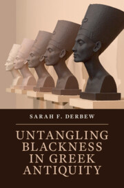 Untangling Blackness in Greek Antiquity By Sarah F. Derbew